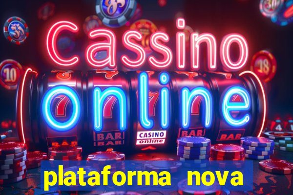 plataforma nova pagando bem